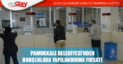 PAMUKKALE BELEDİYESİ’NDEN BORÇLULARA YAPILANDIRMA FIRSATI