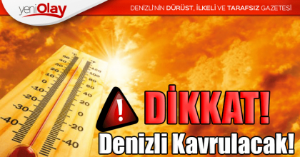 Denizli Kavrulacak!