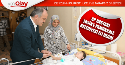 SP HASTASI YASİN’E PAMUKKALE BELEDİYESİ ELİ DEĞDİ