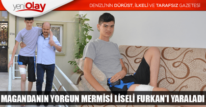 MAGANDANIN YORGUN MERMİSİ LİSELİ FURKAN'I YARALADI