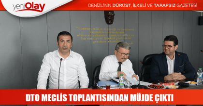 DTO MECLİS TOPLANTISINDAN MÜJDE ÇIKTI 