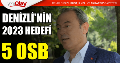 DENİZLİ'NİN 2023 HEDEFİ 5 OSB