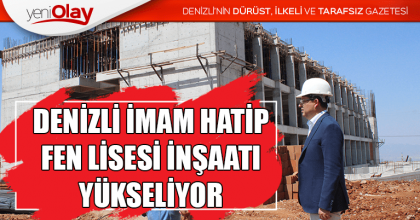 DENİZLİ İMAM HATİP FEN LİSESİ İNŞAATI YÜKSELİYOR