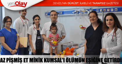 AZ PİŞMİŞ ET MİNİK KUMSAL'I ÖLÜMÜN EŞİĞİNE GETİRDİ