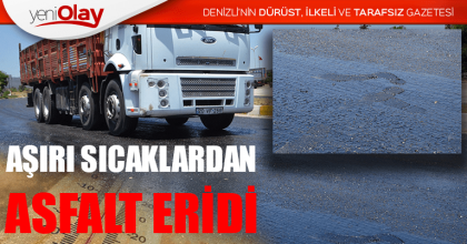 AŞIRI SICAKLARDAN ASFALT ERİDİ