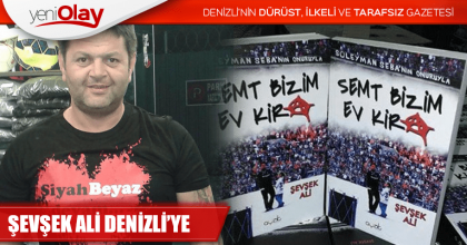 ŞEVŞEK ALİ DENİZLİ’YE