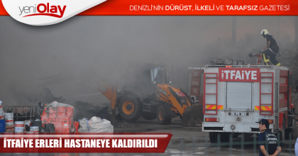İTFAİYE ERLERİ HASTANEYE KALDIRILDI
