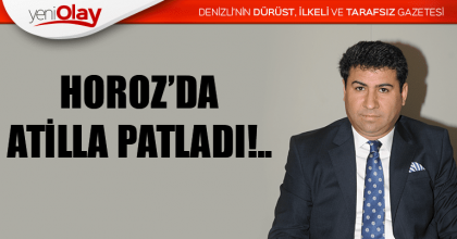 HOROZ’DA ATİLLA PATLADI!..