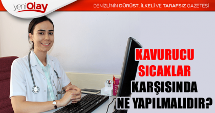 KAVURUCU SICAKLAR KARŞISINDA NE YAPILMALIDIR?