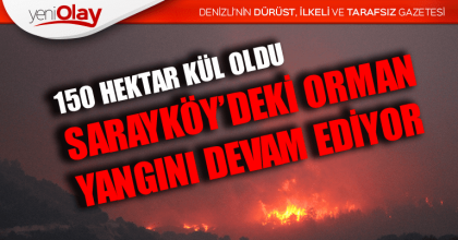 SARAYKÖY’DEKİ ORMAN YANGINI DEVAM EDİYOR