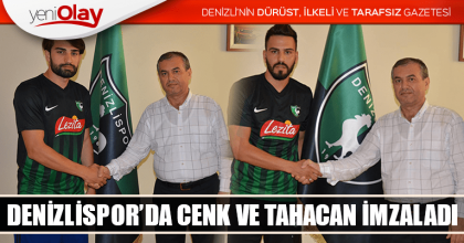 DENİZLİSPOR’DA CENK VE TAHACAN İMZALADI