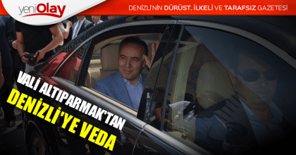 VALİ ALTIPARMAK'TAN DENİZLİ'YE VEDA