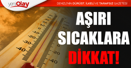 AŞIRI SICAKLARA DİKKAT!