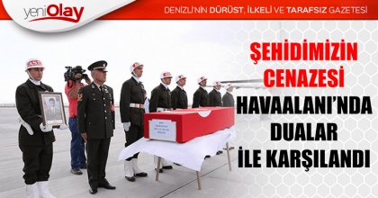 ŞEHİDİMİZİN CENAZESİ DUALAR HAVAALANI’NDA İLE KARŞILANDI