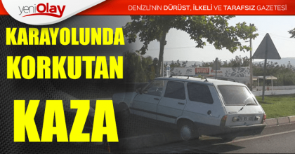 KARAYOLUNDA KORKUTAN KAZA