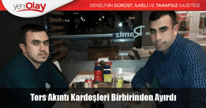 Ters Akıntı Kardeşleri Birbirinden Ayırdı