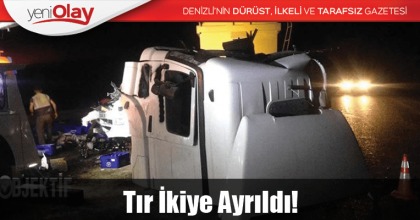 Tır İkiye Ayrıldı!