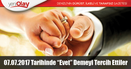07.07.2017 Tarihinde “Evet” Demeyi Tercih Ettiler