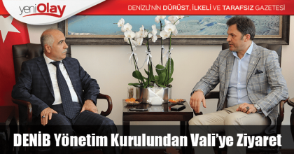 DENİB Yönetim Kurulundan Sayın Valimize Ziyaret