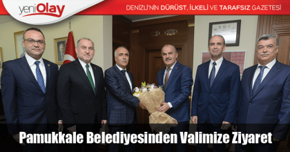 PAMUKKALE BELEDİYESİNDEN VALİMİZE ZİYARET