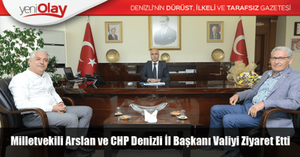 Milletvekili Arslan ve CHP Denizli İl Başkanı Valiyi Ziyaret Etti