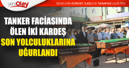 TANKER FACİASINDA ÖLEN İKİ KARDEŞ SON YOLCULUKLARINA UĞURLANDI