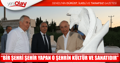 “BİR ŞEHRİ ŞEHİR YAPAN O ŞEHRİN KÜLTÜR VE SANATIDIR”
