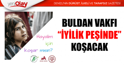 BULDAN VAKFI “İYİLİK PEŞİNDE” KOŞACAK