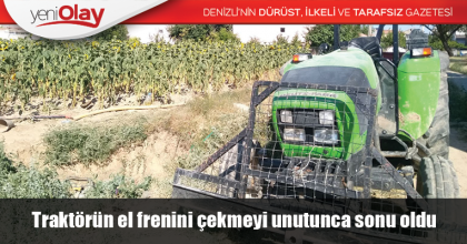 Traktörün el frenini çekmeyi unutunca sonu oldu 