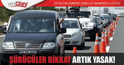 SÜRÜCÜLER DİKKAT ARTIK YASAK! 