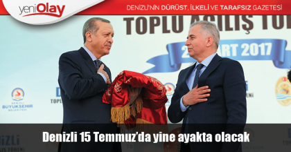 Denizli 15 Temmuz’da yine ayakta olacak