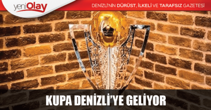 KUPA DENİZLİ’YE GELİYOR