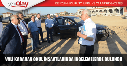 VALİ KARAHAN OKUL İNŞAATLARINDA İNCELEMELERDE BULUNDU