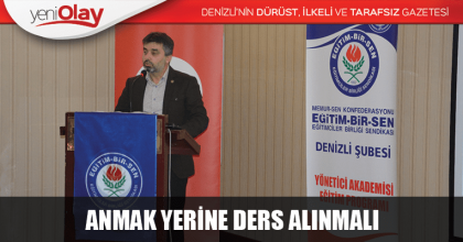 ANMAK YERİNE DERS ALINMALI