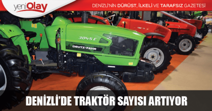 DENİZLİ’DE TRAKTÖR SAYISI ARTIYOR