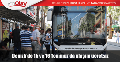 Denizli’de 15 ve 16 Temmuz’da ulaşım ücretsiz