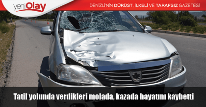 Tatil yolunda verdikleri molada, kazada hayatını kaybetti