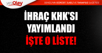 İHRAÇ KHK’SI YAYIMLANDI İŞTE O LİSTE!