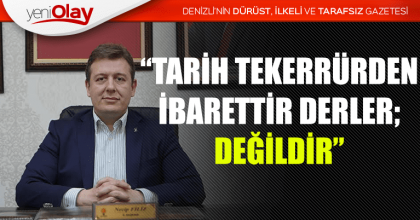 “TARİH TEKERRÜRDEN İBARETTİR DERLER; DEĞİLDİR”