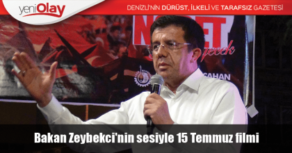 Bakan Zeybekci'nin sesiyle 15 Temmuz filmi