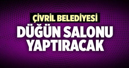 ÇİVRİL BELEDİYESİ DÜĞÜN SALONU YAPTIRACAK