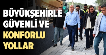BÜYÜKŞEHİRLE GÜVENLİ VE KONFORLU YOLLAR