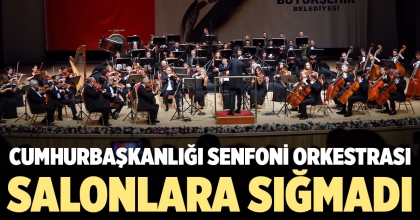 CUMHURBAŞKANLIĞI SENFONİ ORKESTRASI SALONLARA SIĞMADI