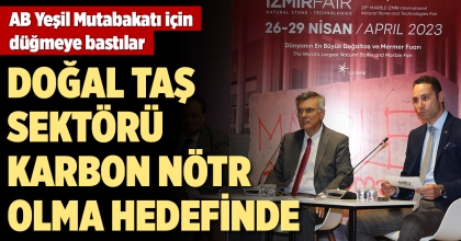 DOĞAL TAŞ SEKTÖRÜ KARBON NÖTR OLMA HEDEFİNDE