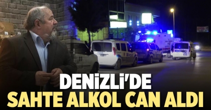 DENİZLİ'DE SAHTE ALKOL CAN ALDI