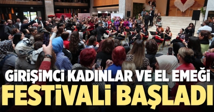 GİRİŞİMCİ KADINLAR VE EL EMEĞİ FESTİVALİ BAŞLADI