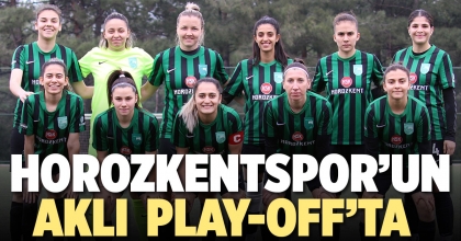 HOROZKENTSPOR’UN AKLI  PLAY-OFF’TA 