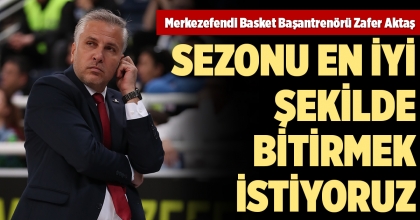 MERKEZEFENDİ BASKET BAŞANTRENÖRÜ ZAFER AKTAŞ 
