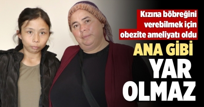 Kızına böbreğini verebilmek için obezite ameliyatı oldu  