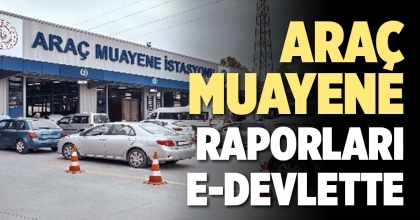 ARAÇ MUAYENE RAPORLARI E-DEVLETTE